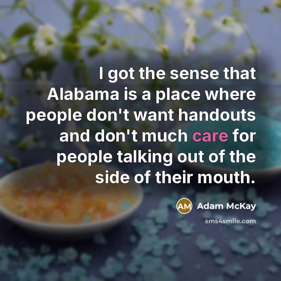 “I got the sense that Alabama is a place where…” quote by Adam McKay