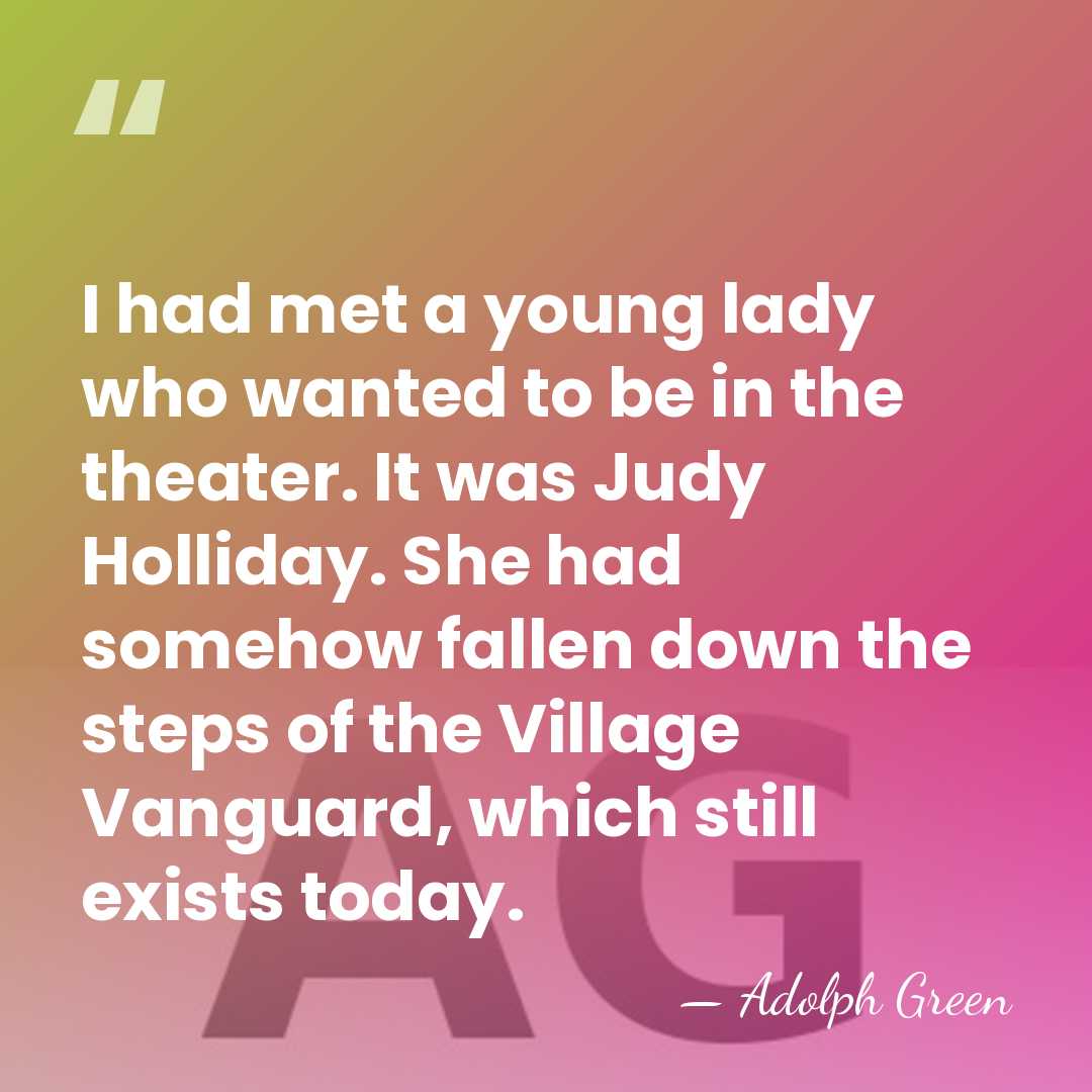 I had met a young lady who wanted to be in the&hellip; - Adolph Green