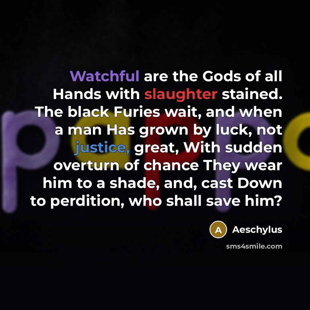 “Watchful are the Gods of all Hands with slaughter stained.…” quote by Aeschylus