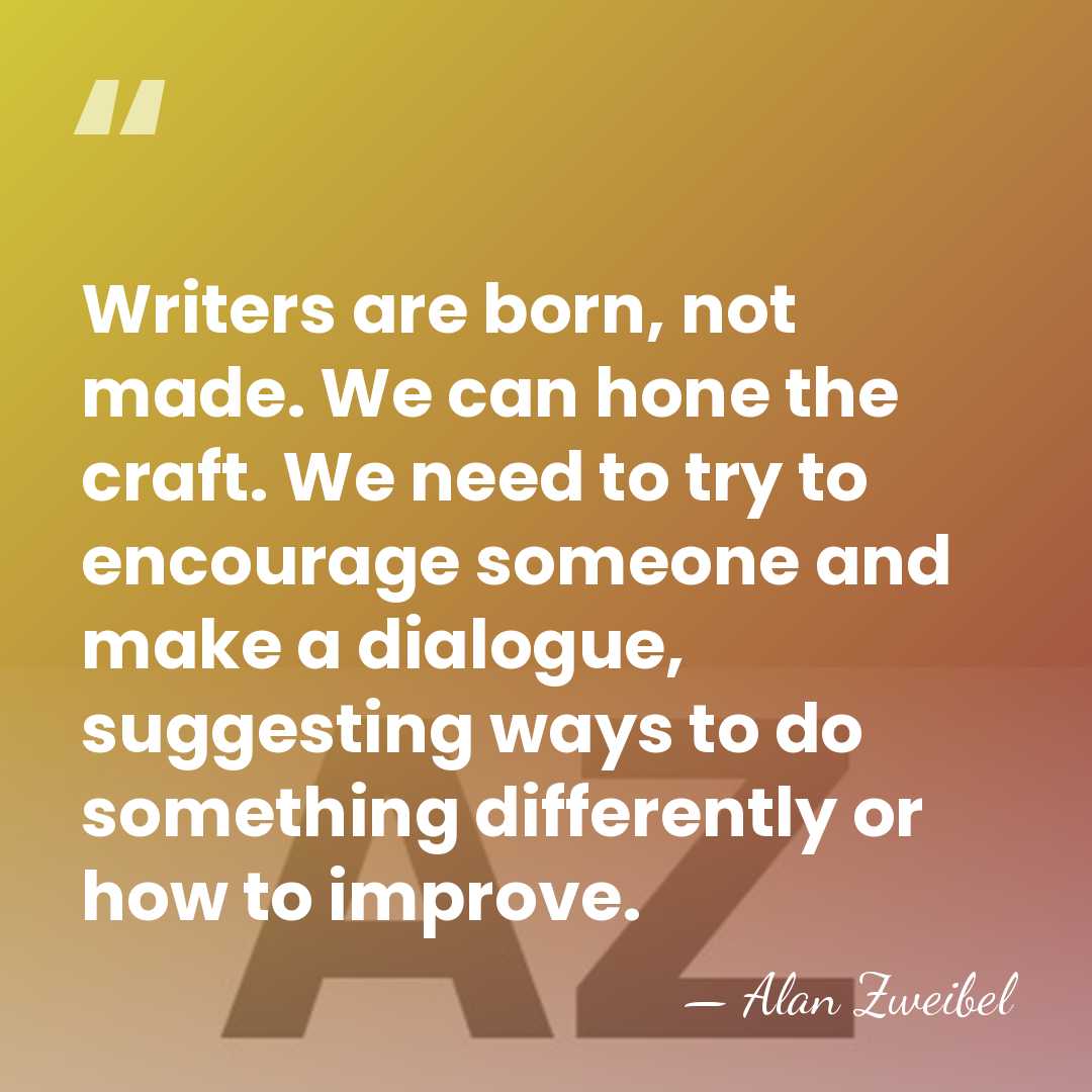 Writers are born, not made. We can hone the craft. We need&hellip; - Alan Zweibel
