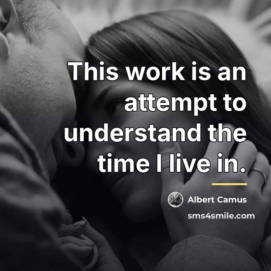 “This work is an attempt to understand the time I…” quote by Albert Camus