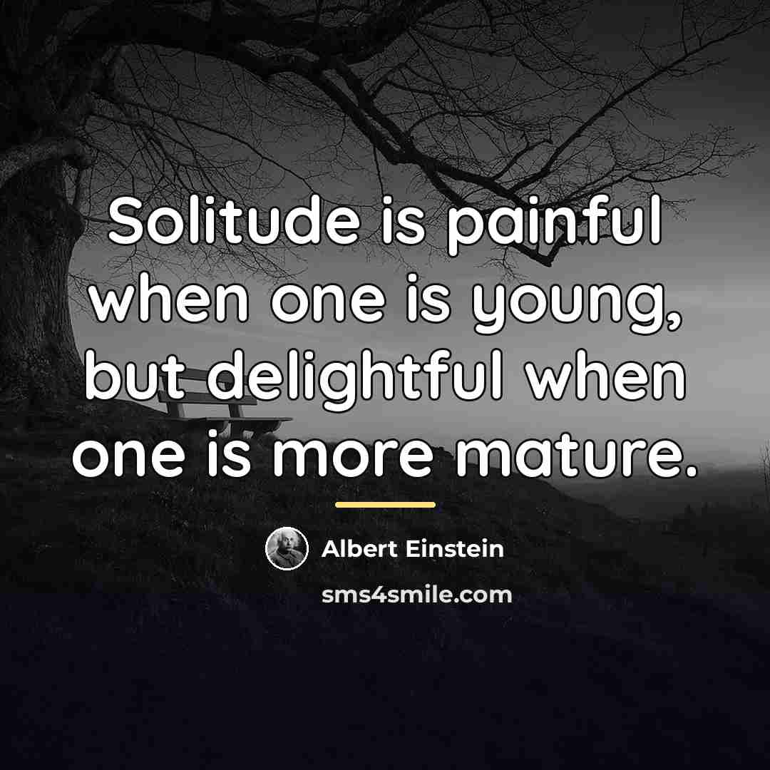 “Solitude is painful when one is young, but delightful when…” quote by Albert Einstein