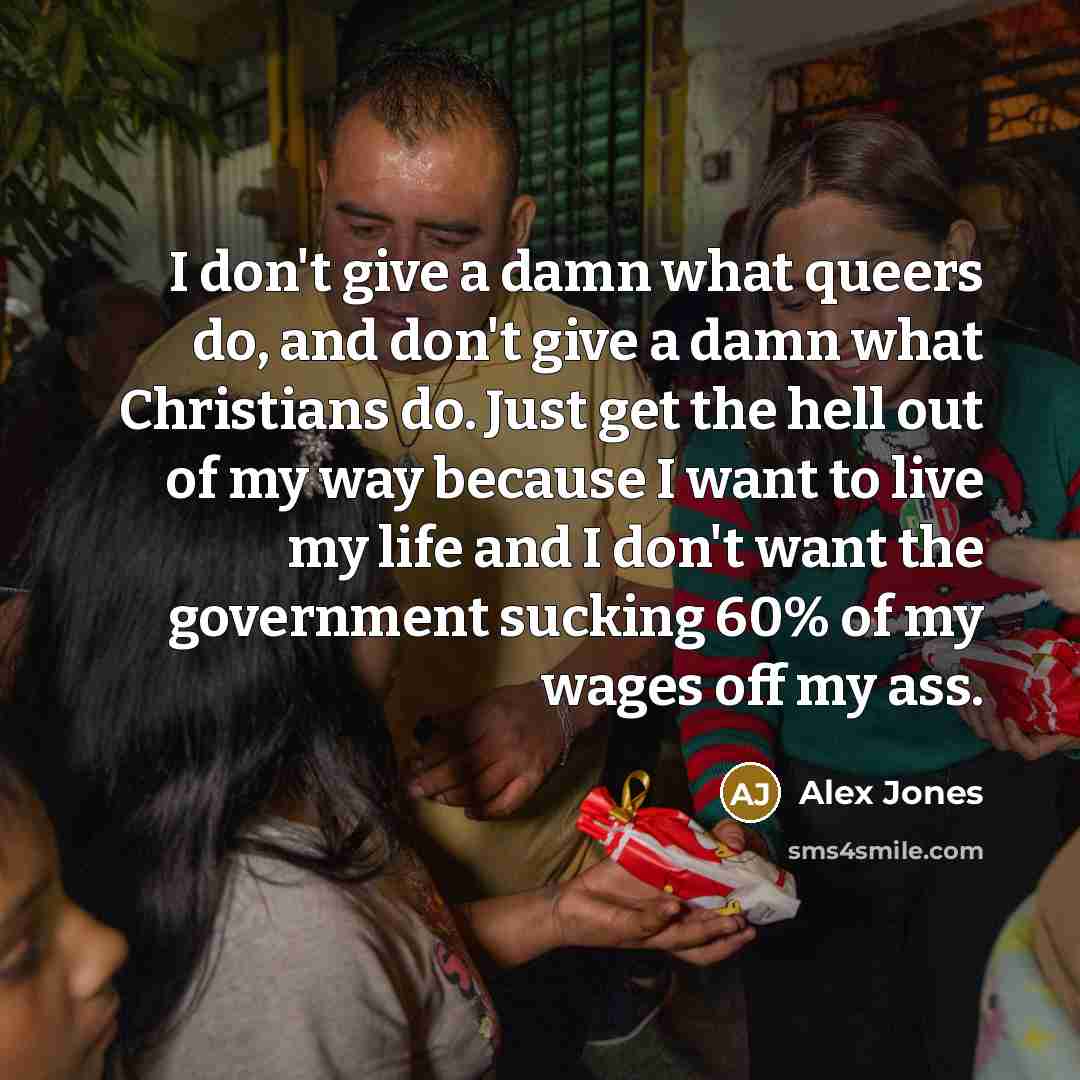 “I don't give a damn what queers do, and don't…” quote by Alex Jones