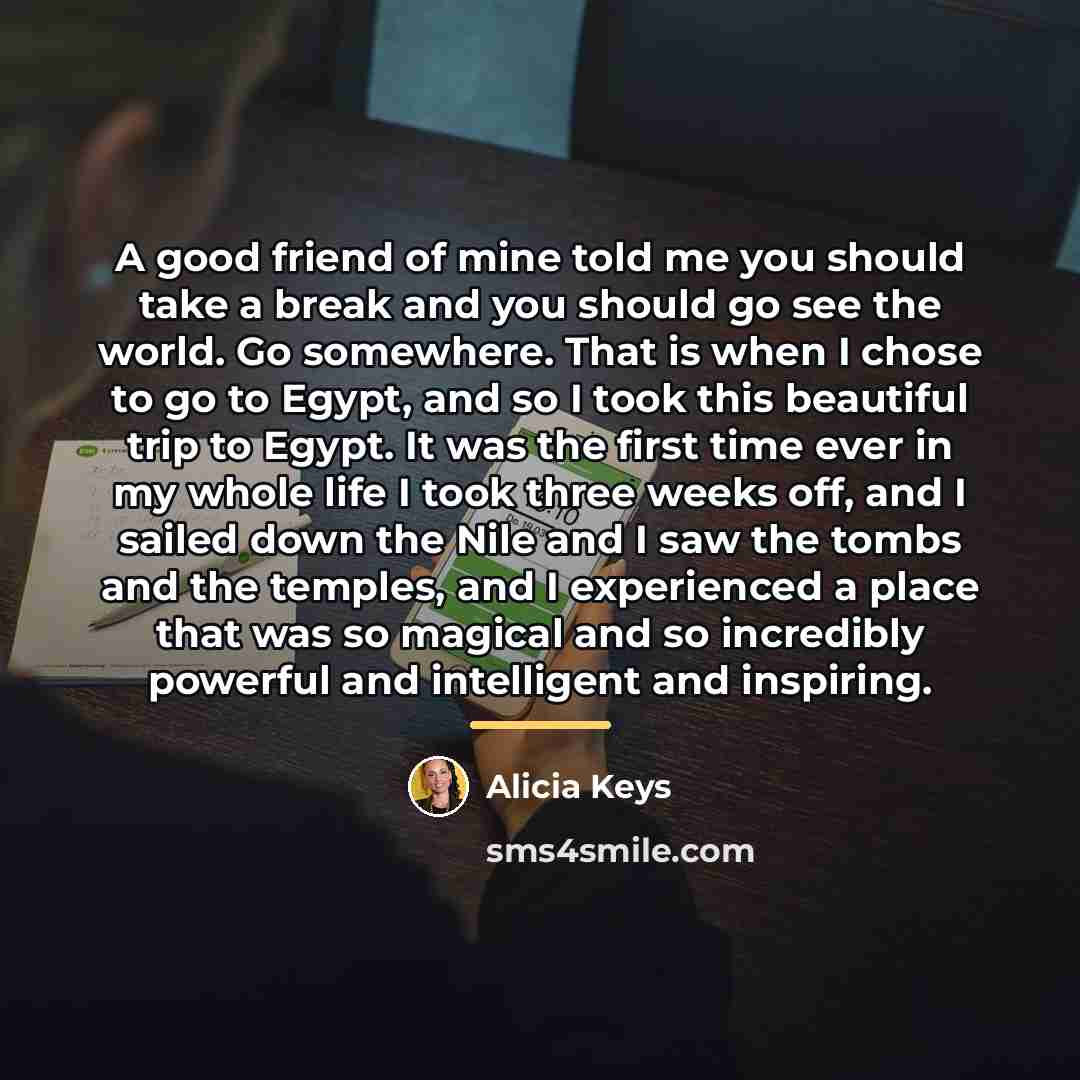 “A good friend of mine told me you should take…” quote by Alicia Keys
