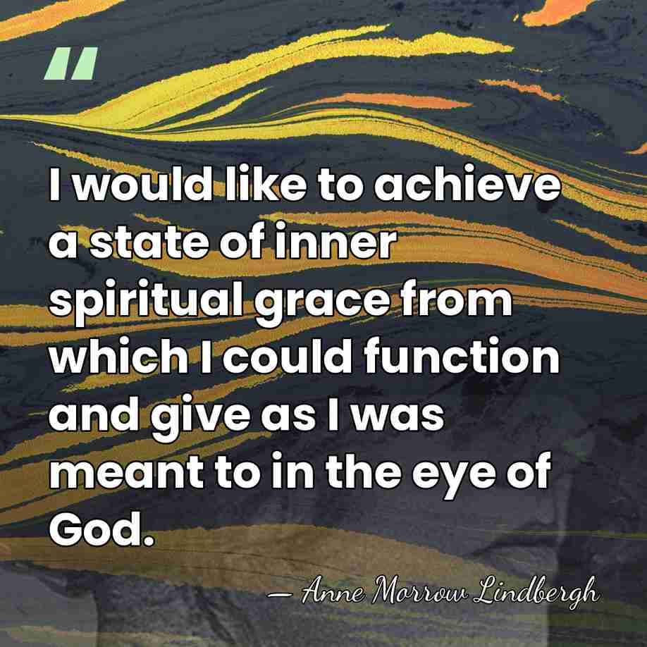 I would like to achieve a state of inner spiritual grace from&hellip; - Anne Morrow Lindbergh