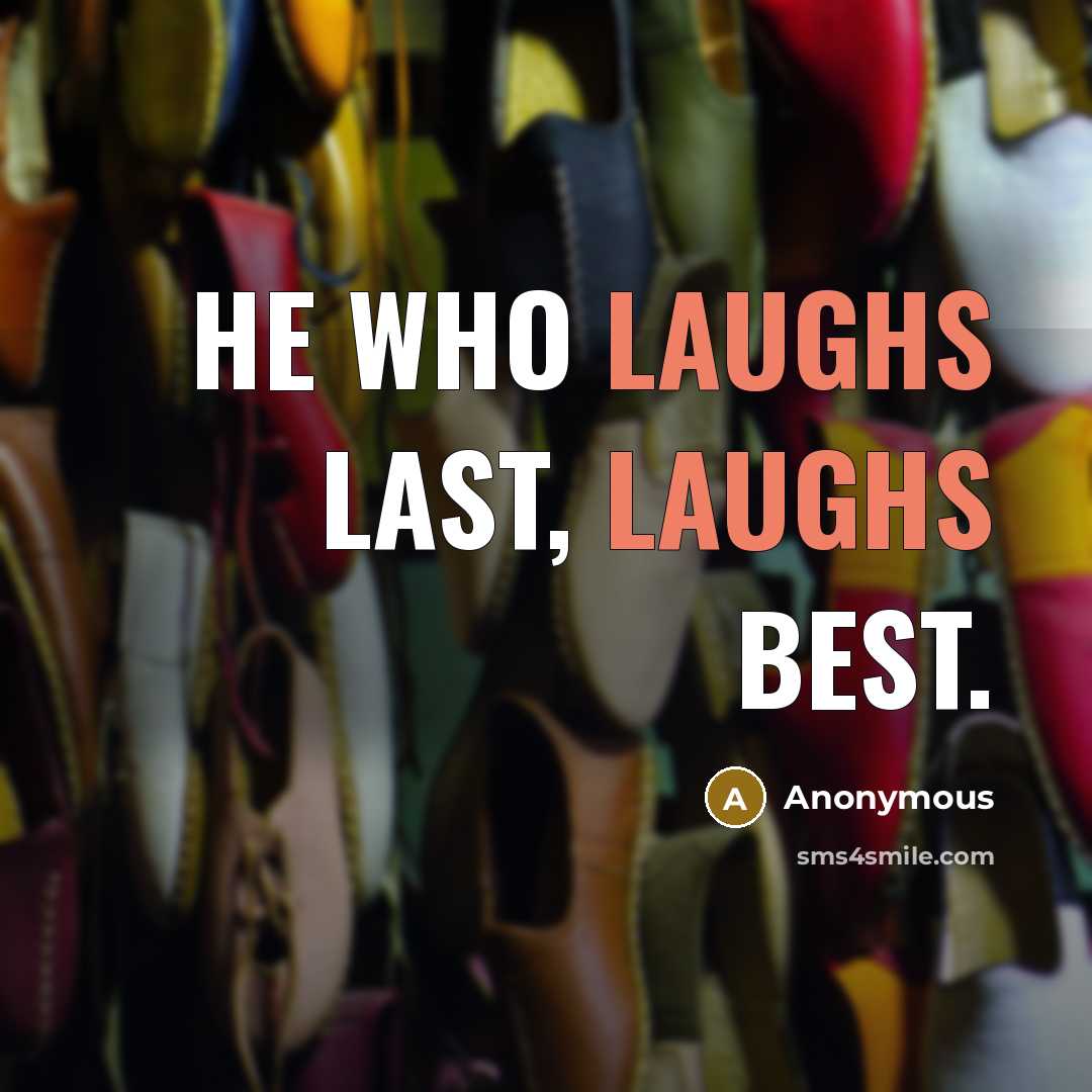 “He who laughs last, laughs best.” quote by Anonymous