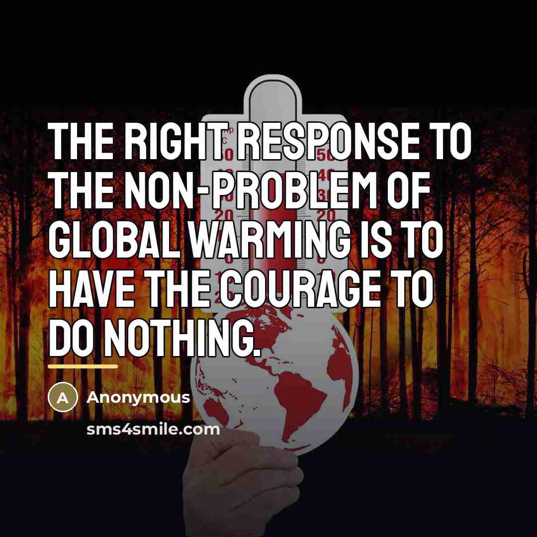 “The right response to the non-problem of global warming is…” quote by Anonymous