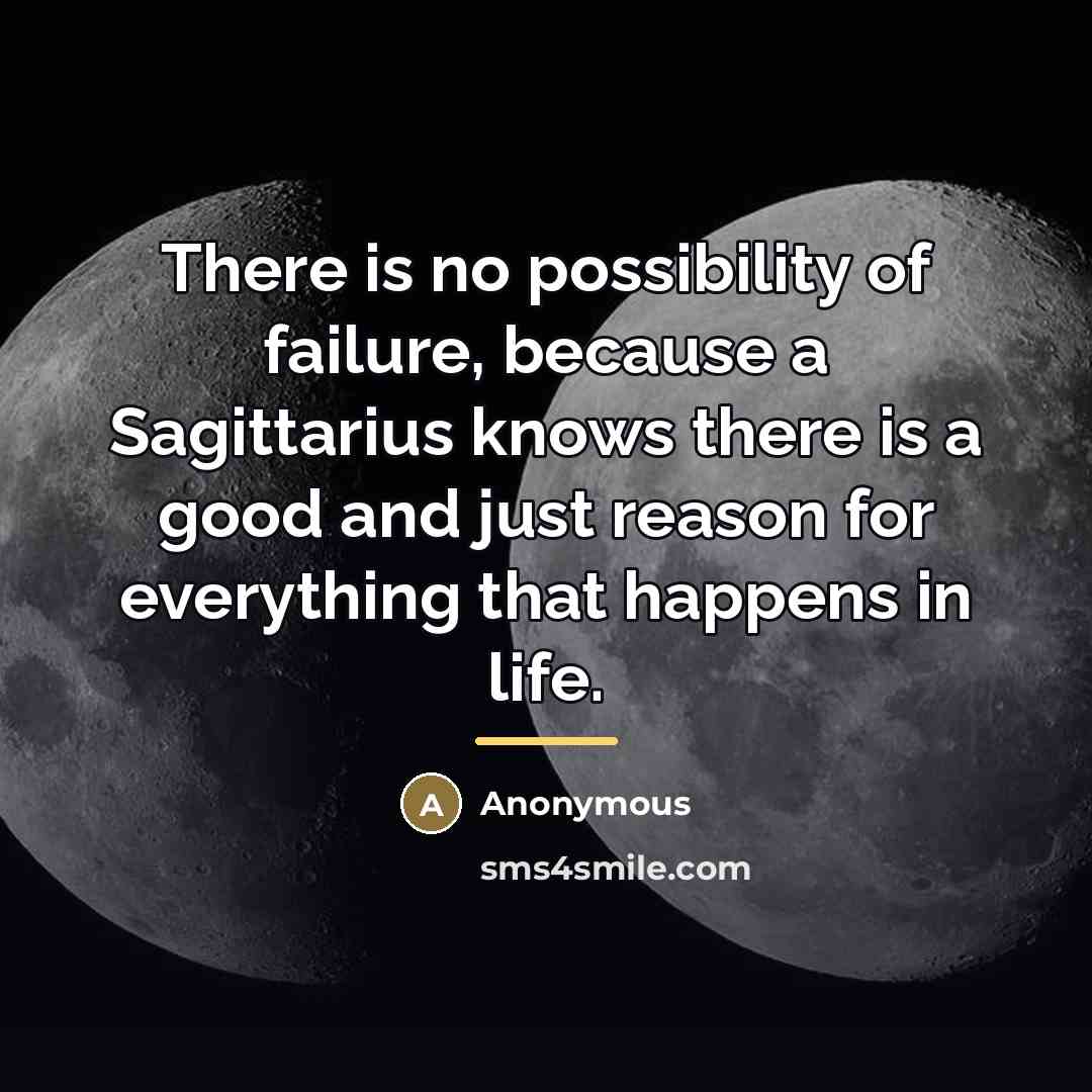 “There is no possibility of failure, because a Sagittarius knows…” quote by Anonymous