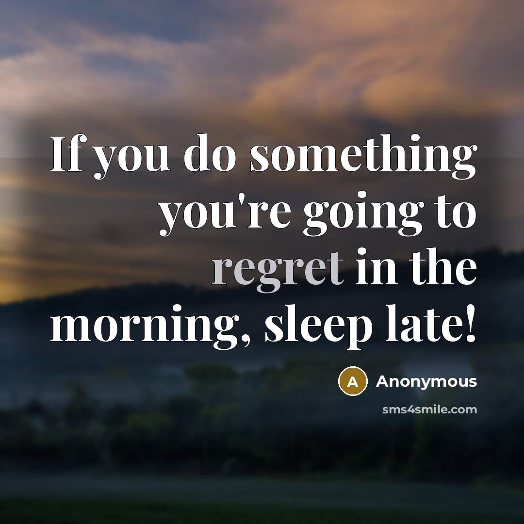 “If you do something you're going to regret in the…” quote by Anonymous