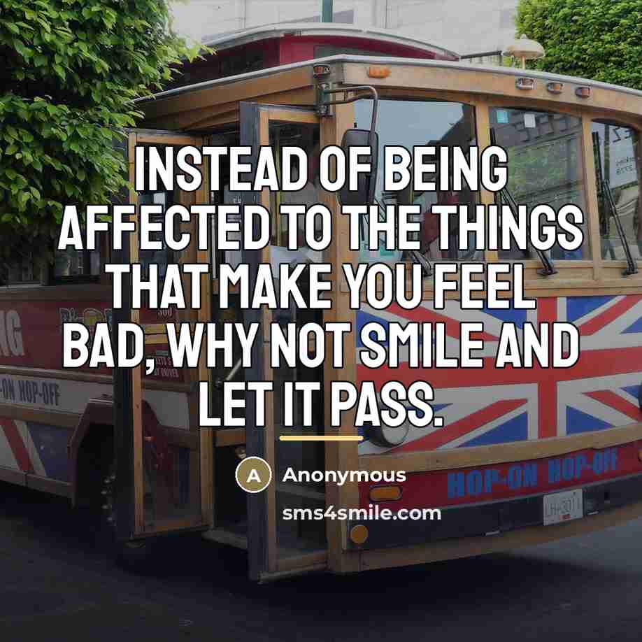 “Instead of being affected to the things that make you…” quote by Anonymous