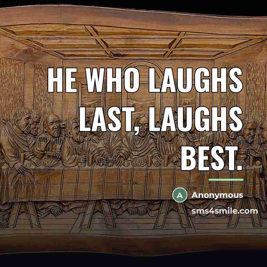 “He who laughs last, laughs best.…” quote by Anonymous