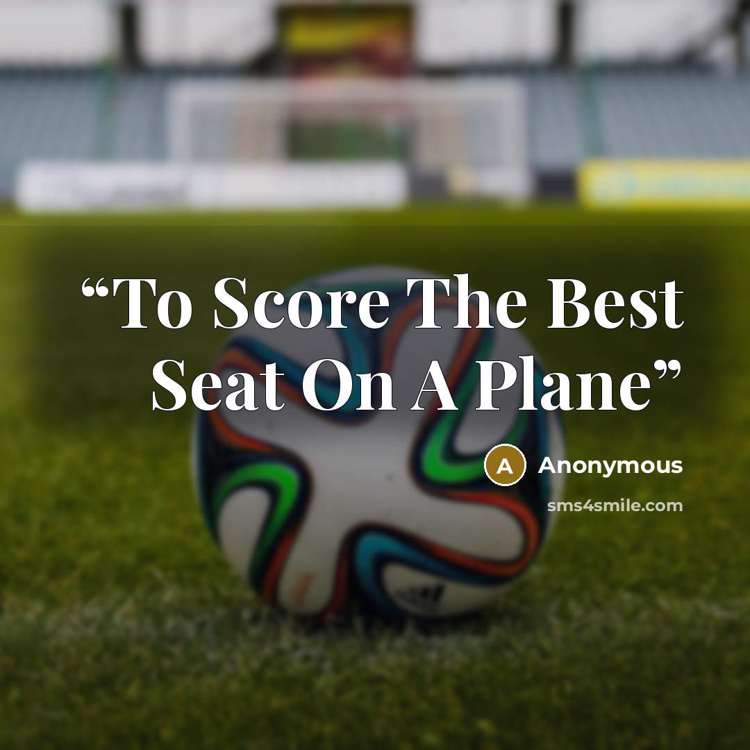 “To Score The Best Seat On A Plane” quote by Anonymous