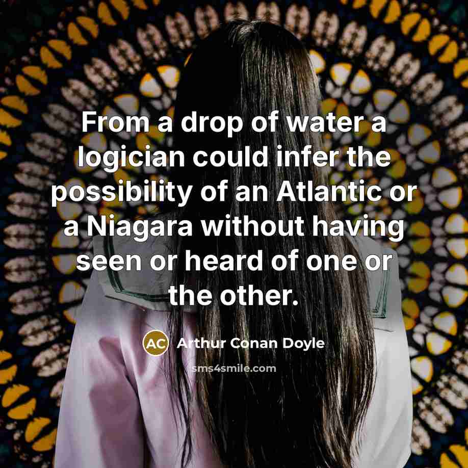 “From a drop of water a logician could infer the…” quote by Arthur Conan Doyle