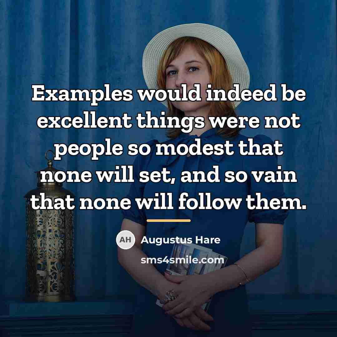 “Examples would indeed be excellent things were not people so…” quote by Augustus Hare