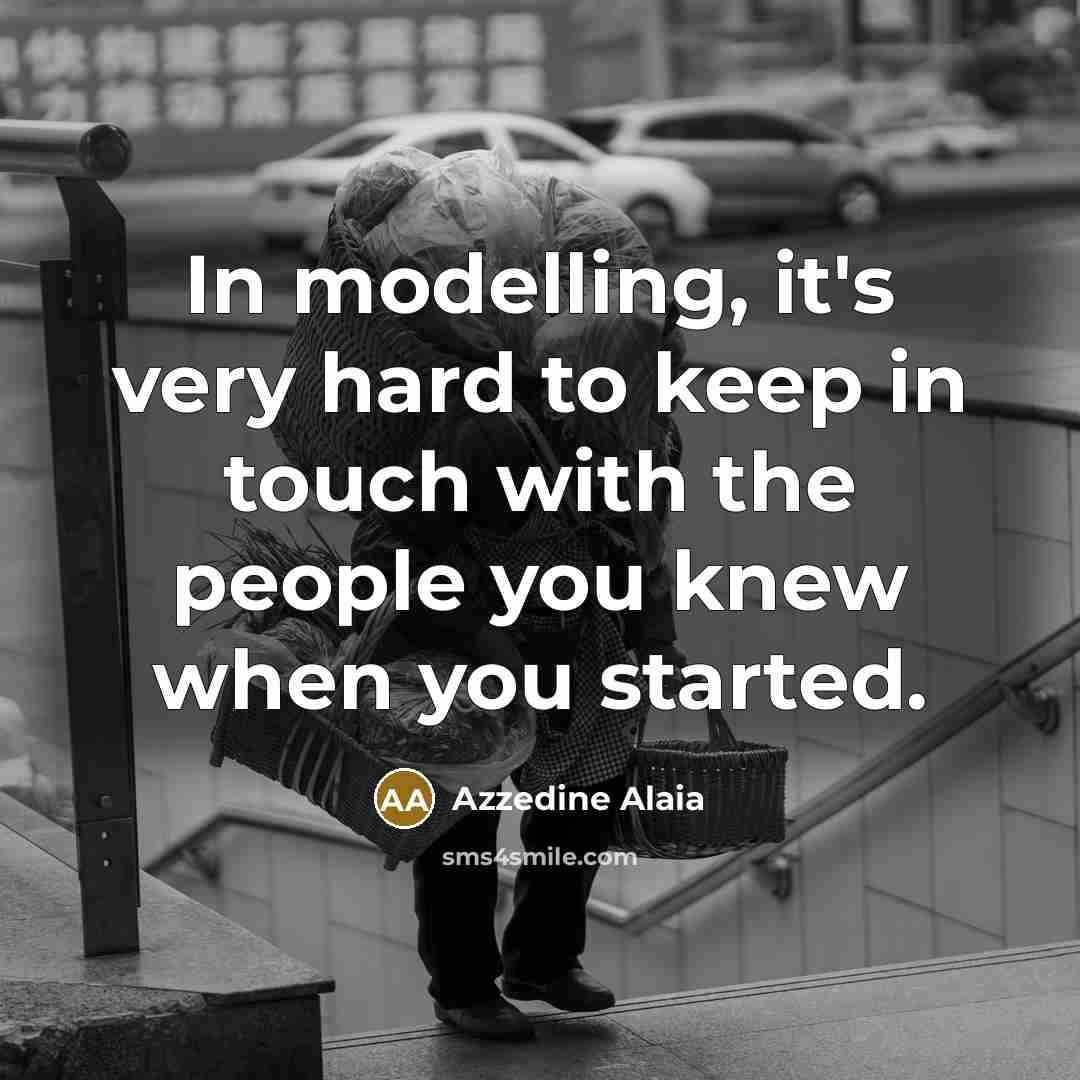 “In modelling, it's very hard to keep in touch with…” quote by Azzedine Alaia