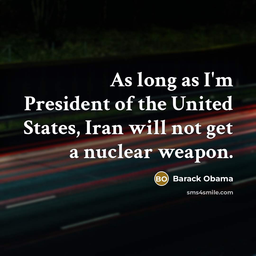 “As long as I'm President of the United States, Iran…” quote by Barack Obama