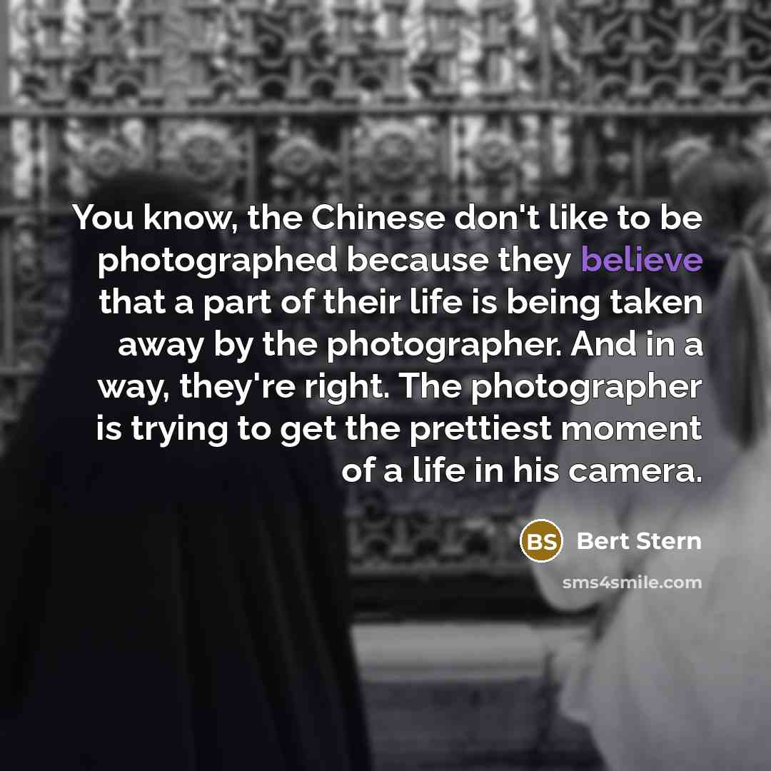 “You know, the Chinese don't like to be photographed because…” quote by Bert Stern
