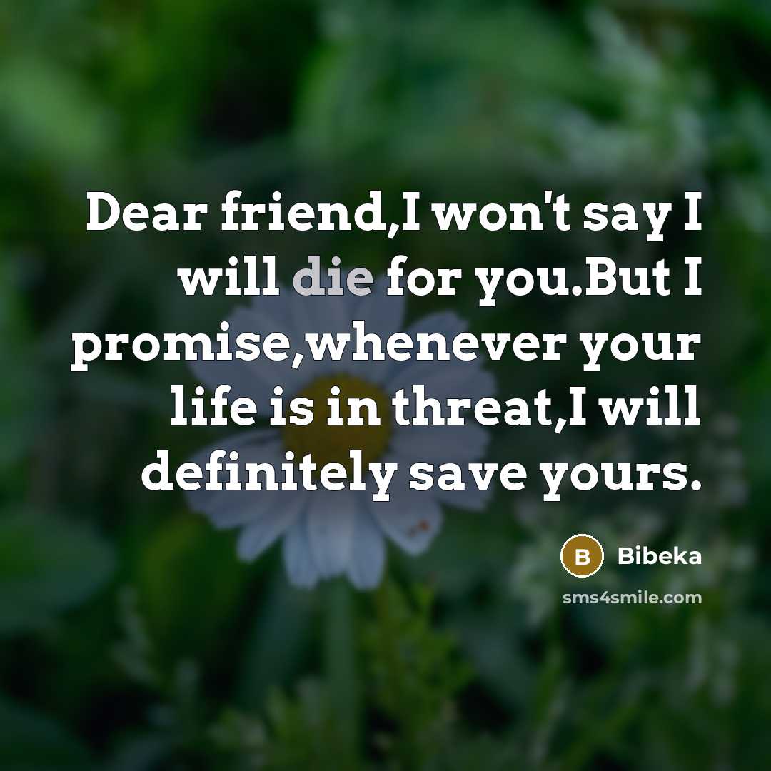 “Dear friend,I won't say I will die for you.But I…” quote by Bibeka