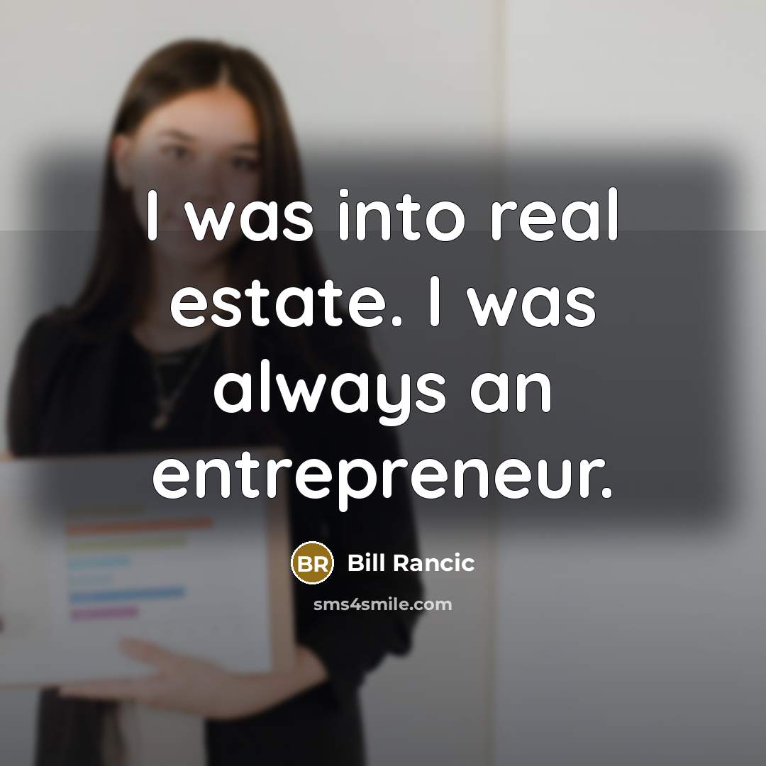 “I was into real estate. I was always an entrepreneur.…” quote by Bill Rancic