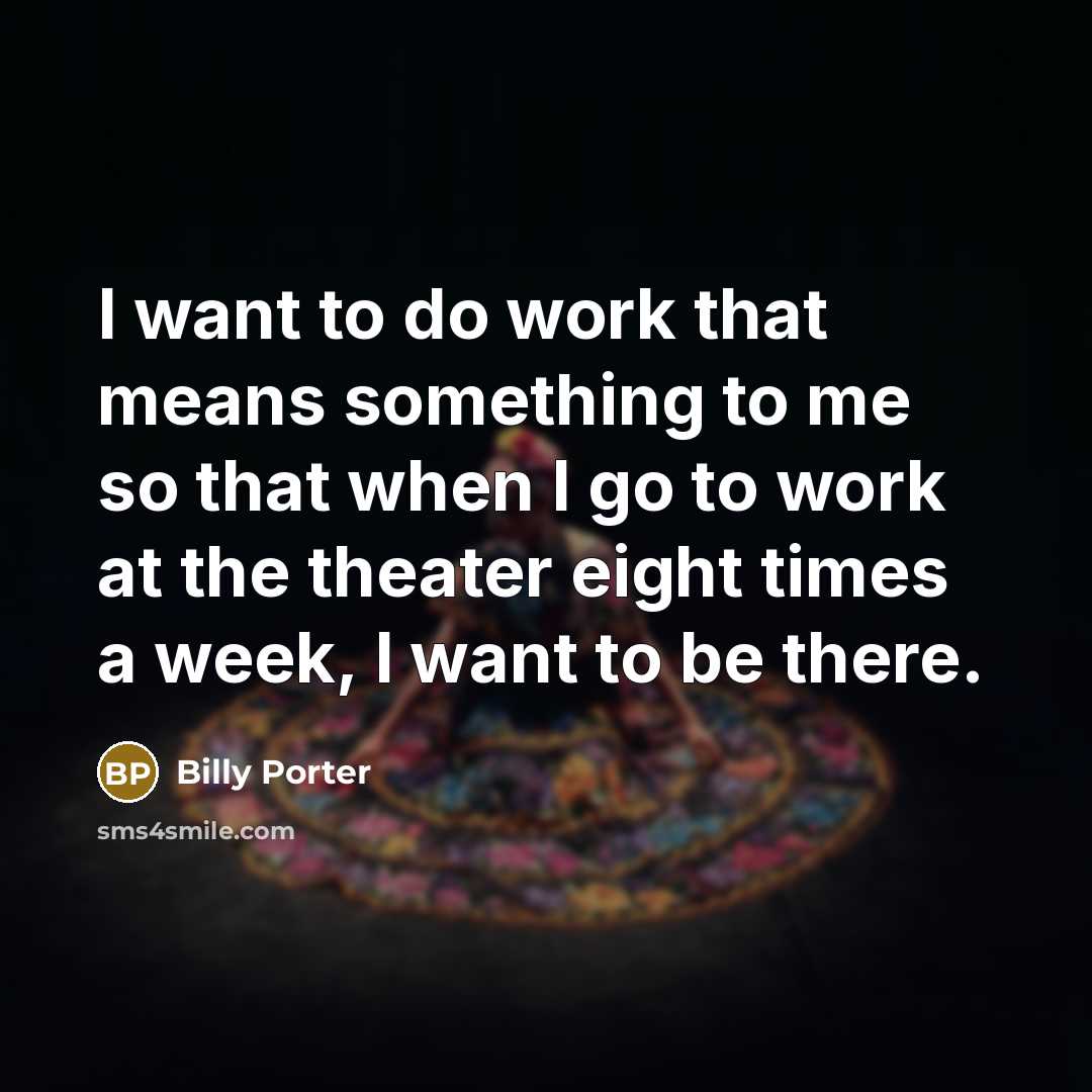 “I want to do work that means something to me…” quote by Billy Porter