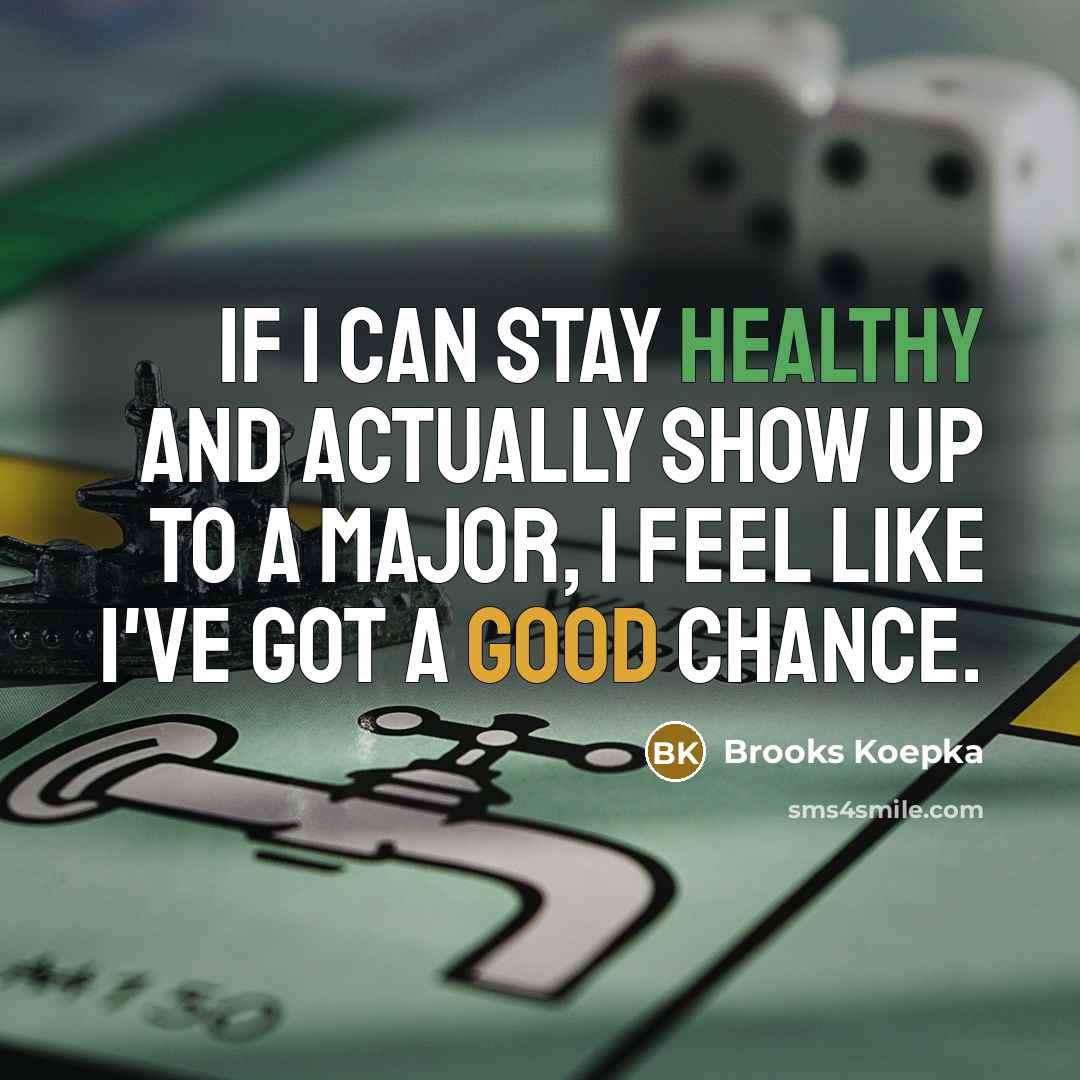“If I can stay healthy and actually show up to…” quote by Brooks Koepka