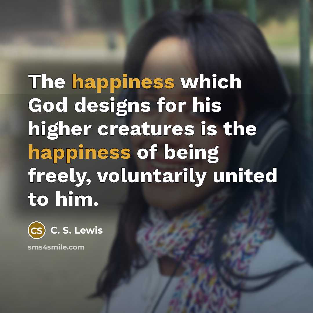 “The happiness which God designs for his higher creatures is…” quote by C. S. Lewis