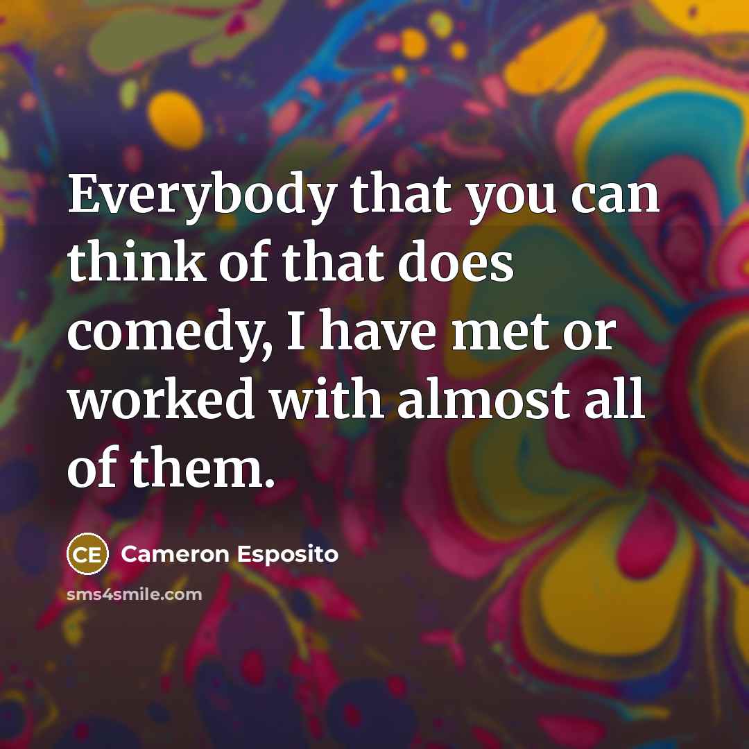 “Everybody that you can think of that does comedy, I…” quote by Cameron Esposito