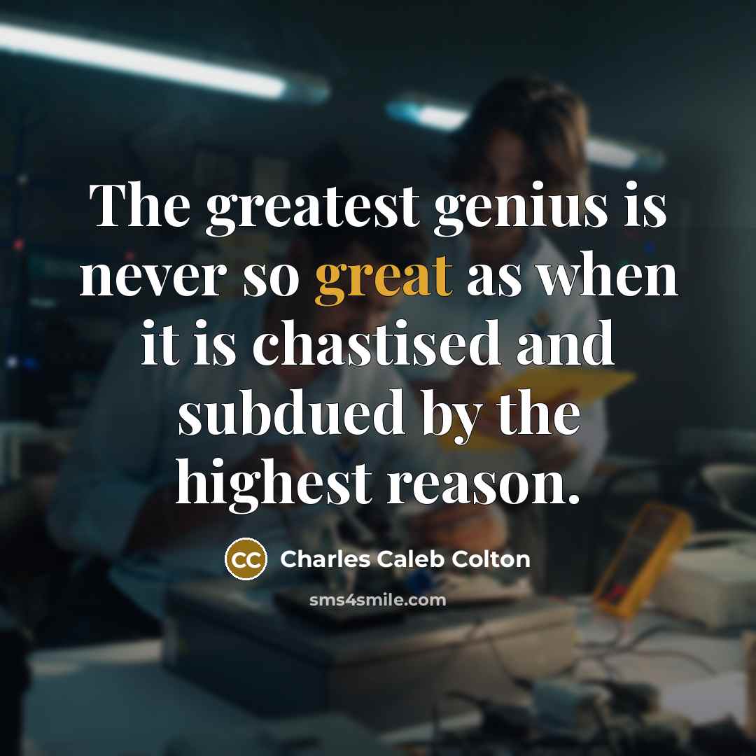 “The greatest genius is never so great as when it…” quote by Charles Caleb Colton