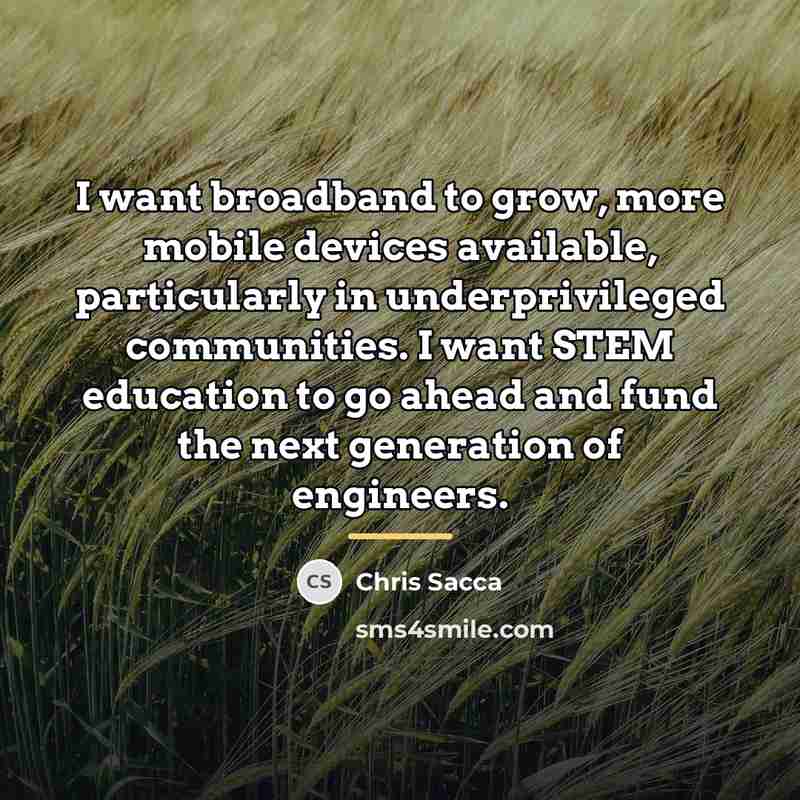“I want broadband to grow, more mobile devices available, particularly…” quote by Chris Sacca
