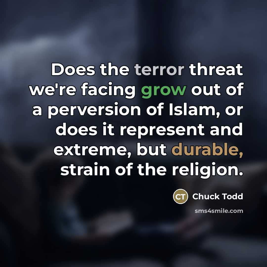 “Does the terror threat we're facing grow out of a…” quote by Chuck Todd
