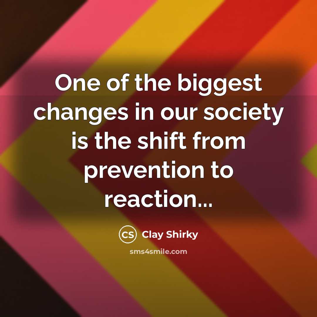 “One of the biggest changes in our society is the…” quote by Clay Shirky