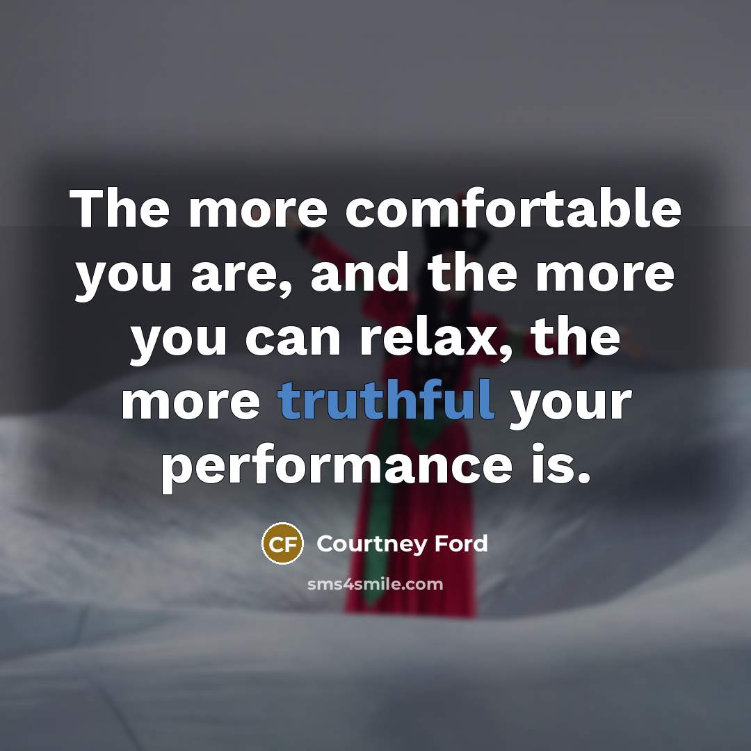 “The more comfortable you are, and the more you can…” quote by Courtney Ford