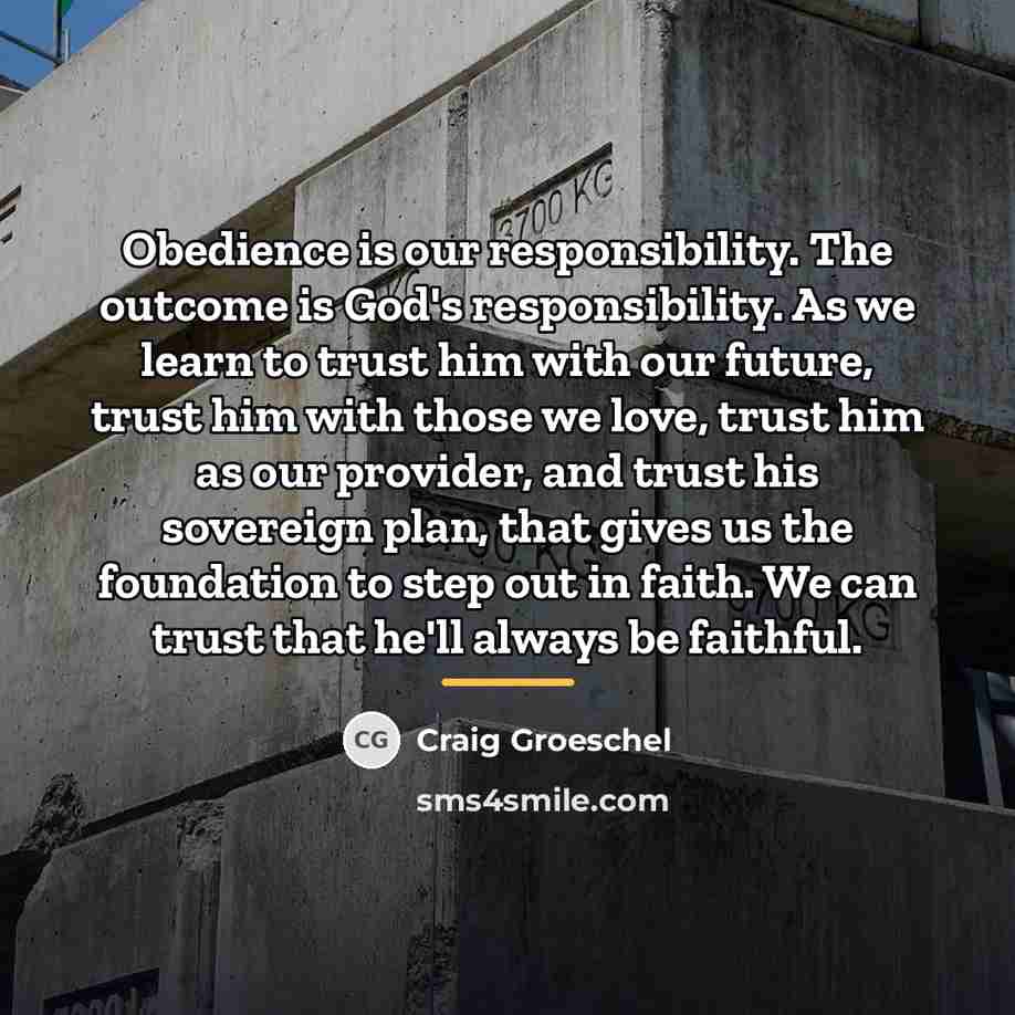“Obedience is our responsibility. The outcome is God's responsibility. As…” quote by Craig Groeschel