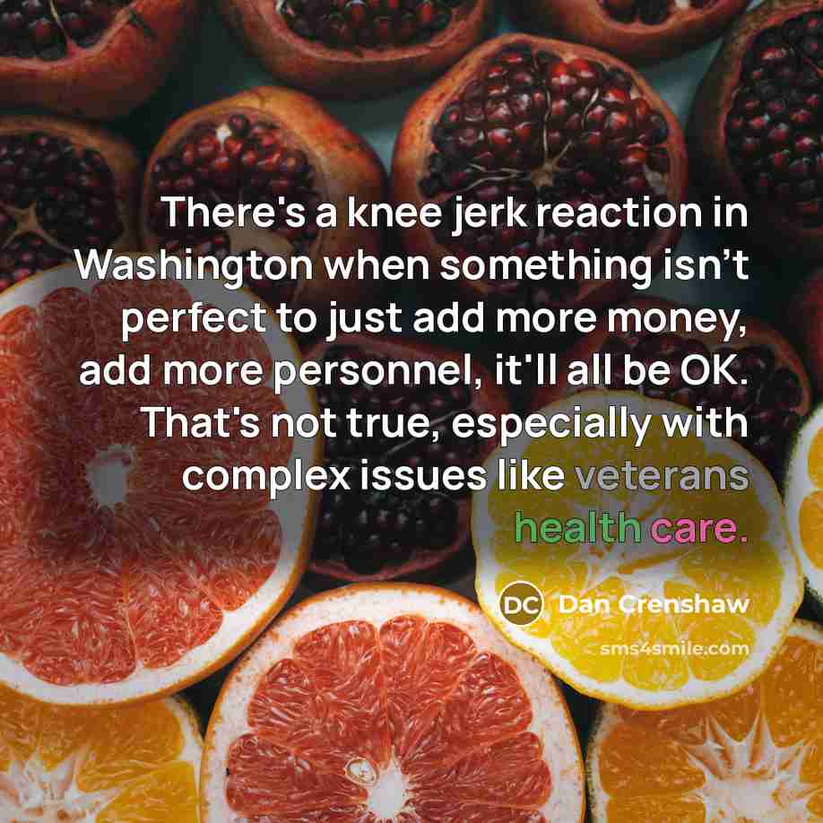 “There's a knee jerk reaction in Washington when something isn't…” quote by Dan Crenshaw