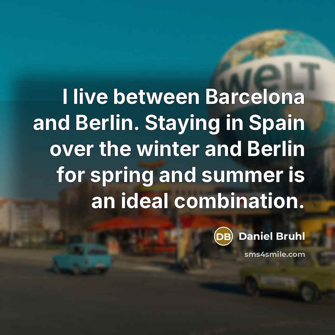 “I live between Barcelona and Berlin. Staying in Spain over…” quote by Daniel Bruhl