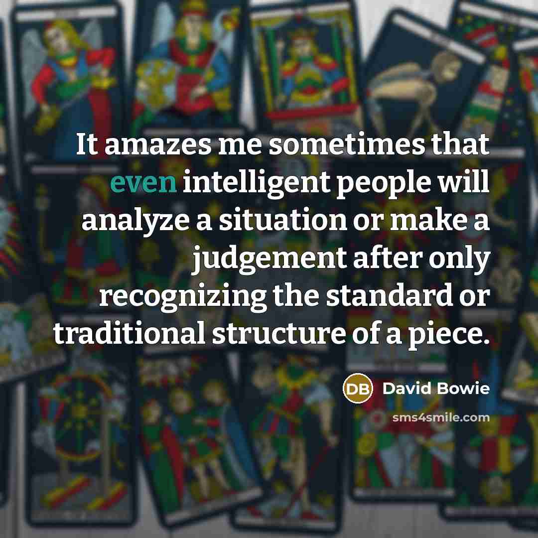“It amazes me sometimes that even intelligent people will analyze…” quote by David Bowie
