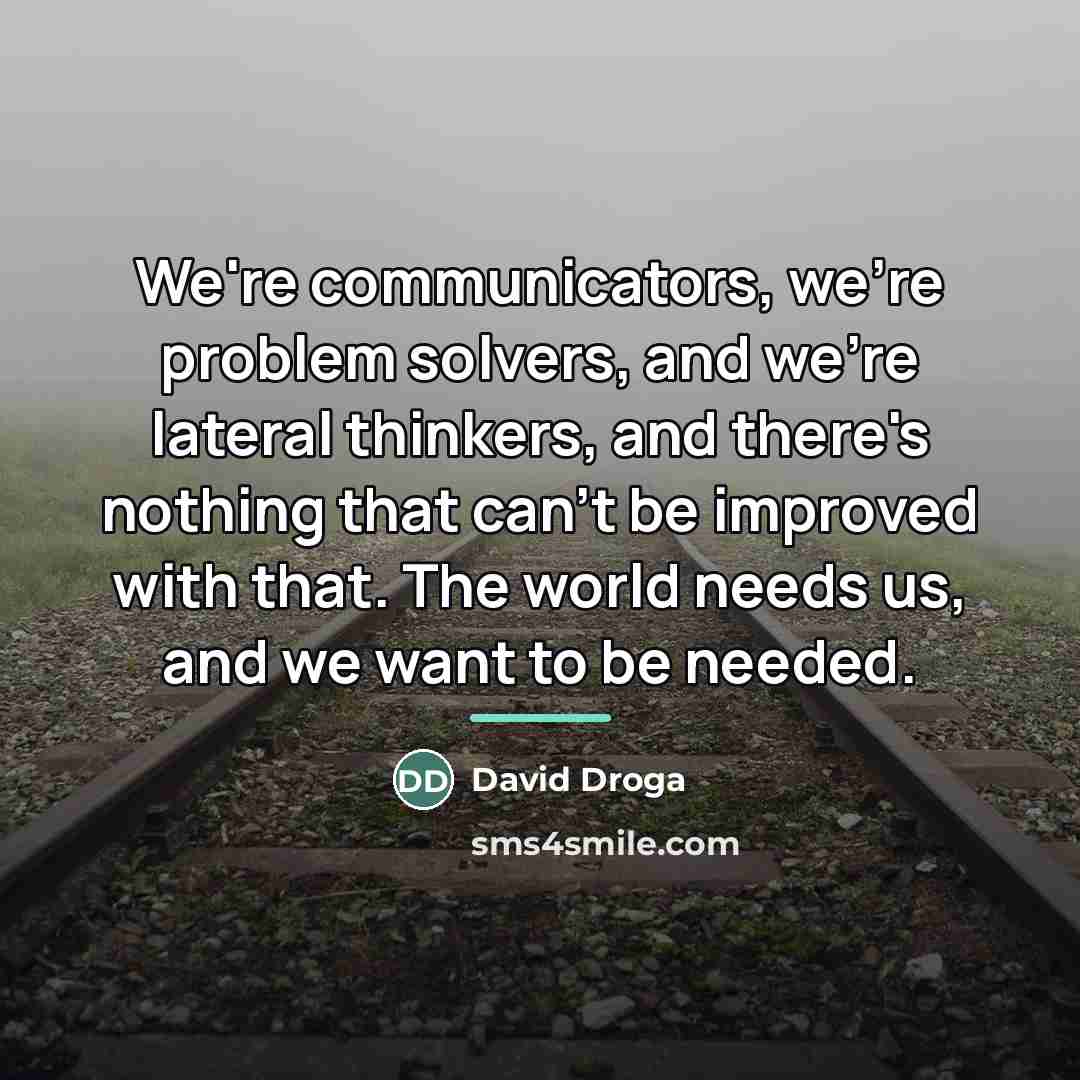“We're communicators, we're problem solvers, and we're lateral thinkers, and…” quote by David Droga
