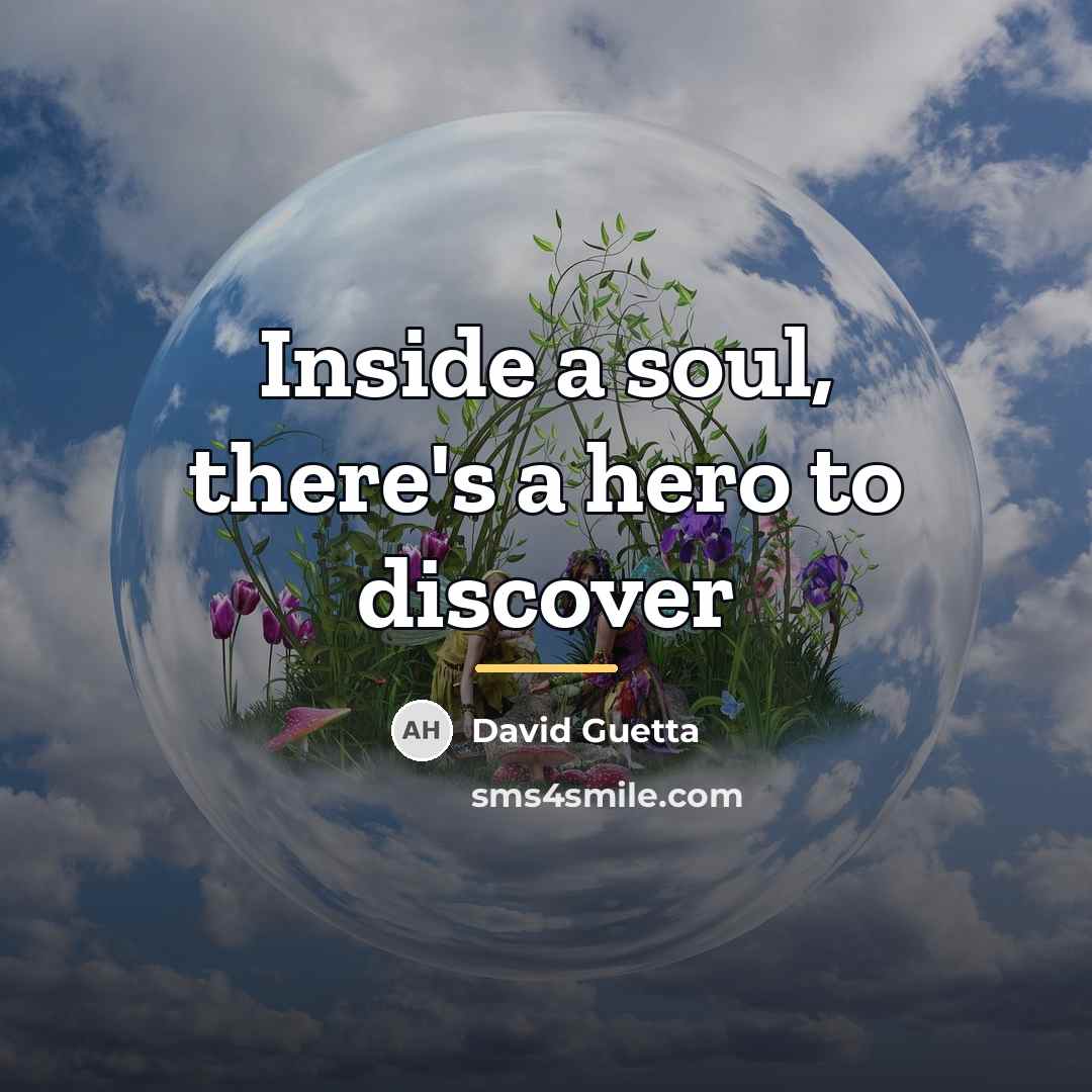 “Inside a soul, there's a hero to discover…” quote by David Guetta