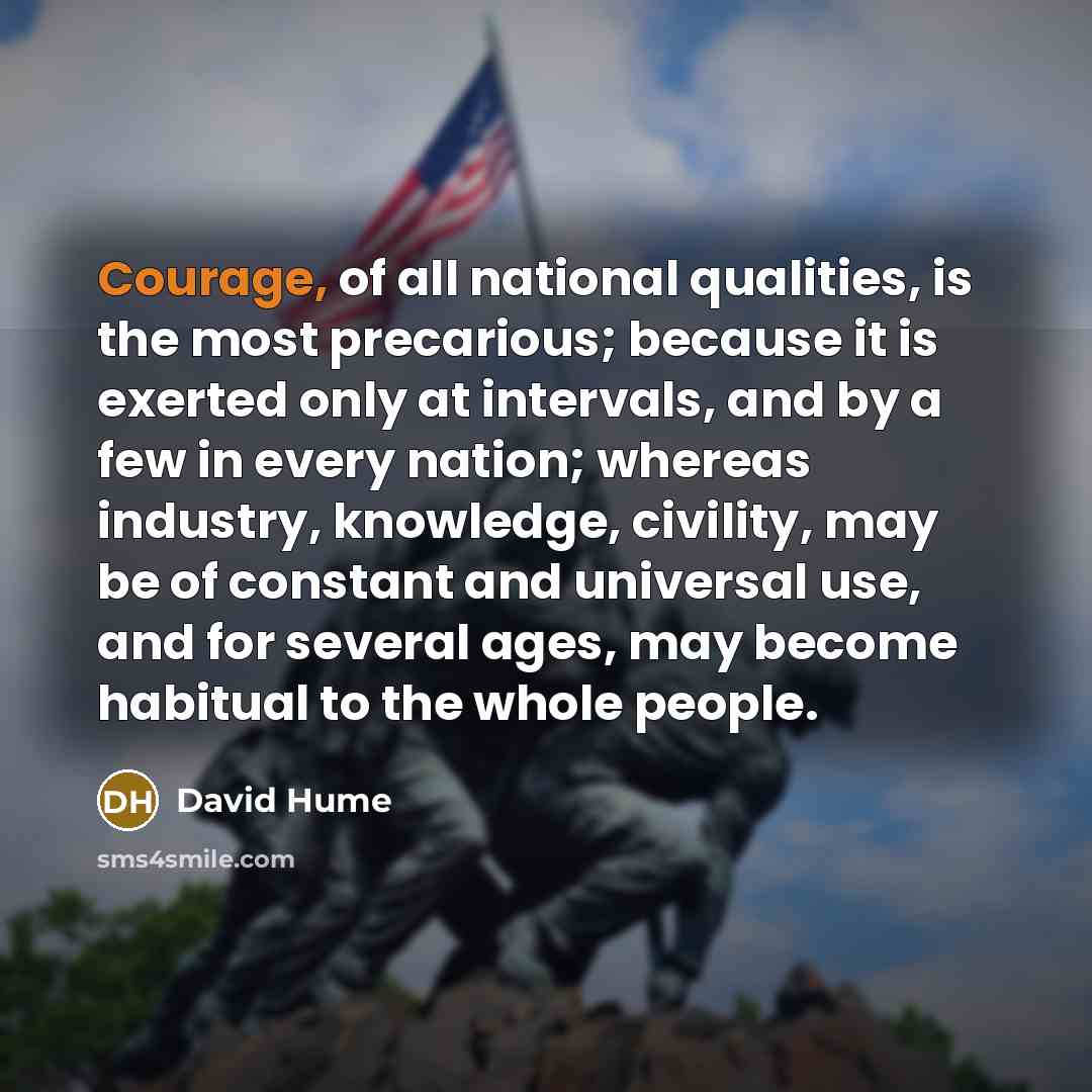 “Courage, of all national qualities, is the most precarious; because…” quote by David Hume