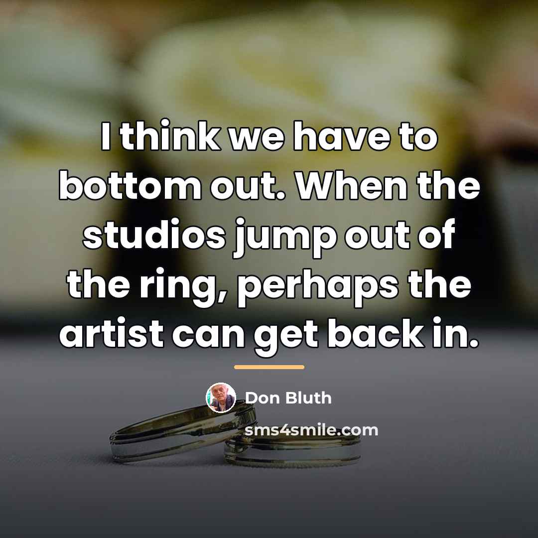 “I think we have to bottom out. When the studios…” quote by Don Bluth