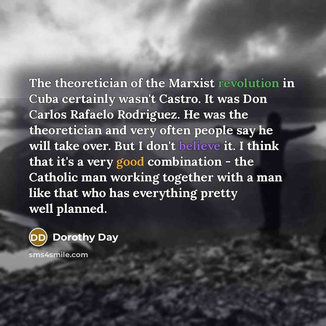 “The theoretician of the Marxist revolution in Cuba certainly wasn't…” quote by Dorothy Day
