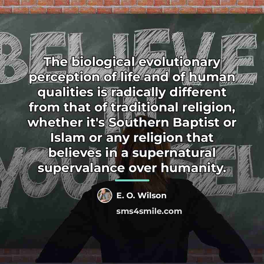 “The biological evolutionary perception of life and of human qualities…” quote by E. O. Wilson