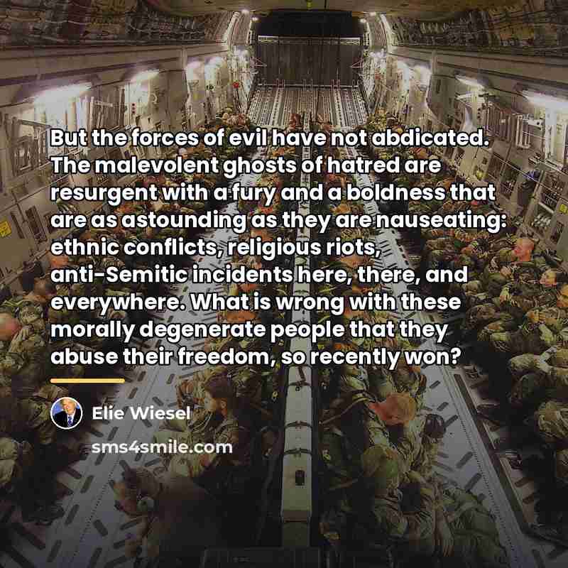 “But the forces of evil have not abdicated. The malevolent…” quote by Elie Wiesel