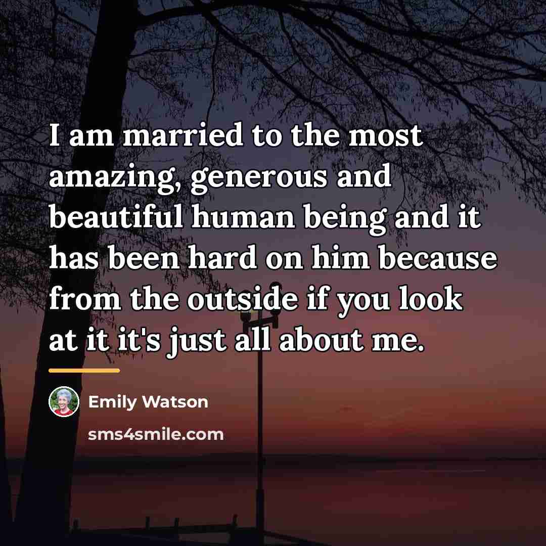“I am married to the most amazing, generous and beautiful…” quote by Emily Watson