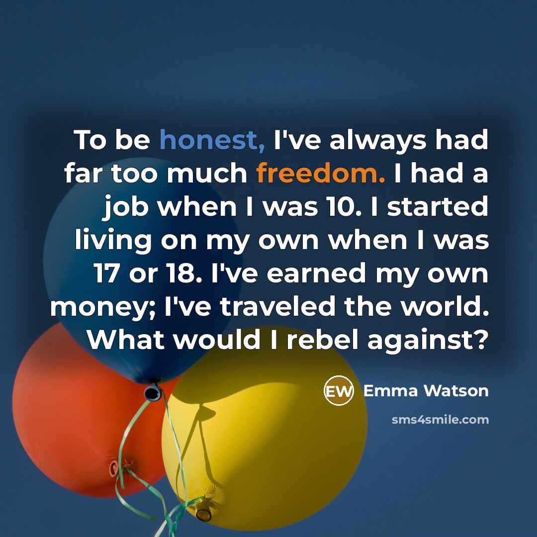 “To be honest, I've always had far too much freedom.…” quote by Emma Watson