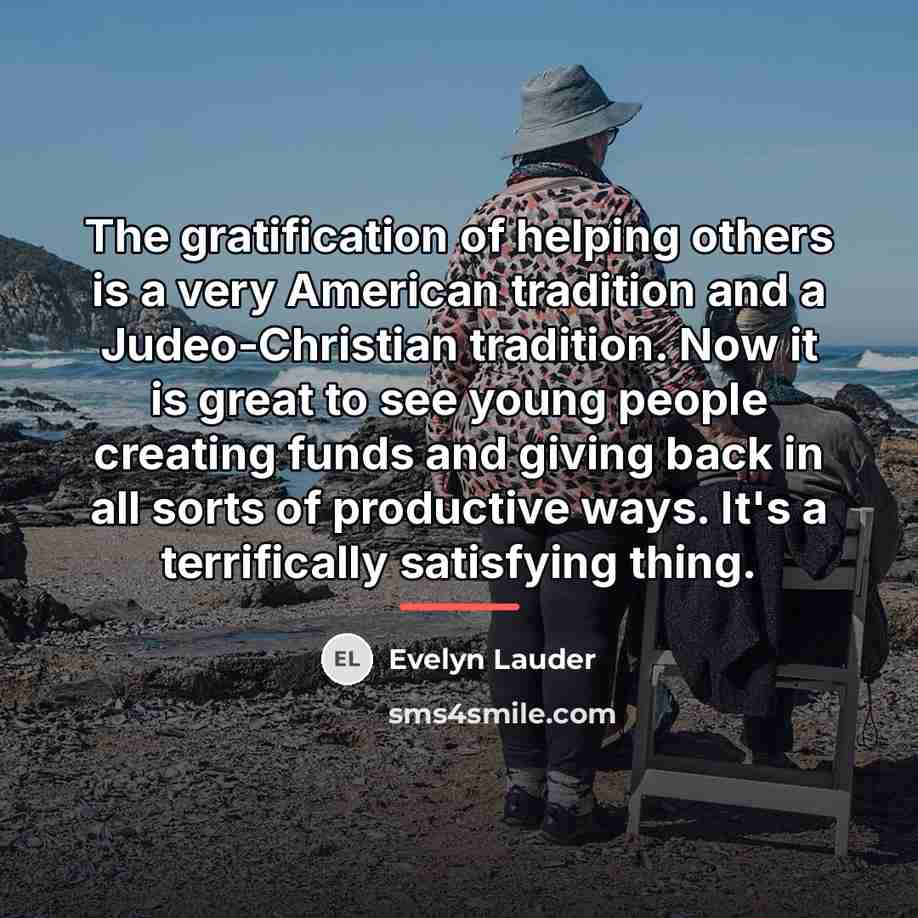 “The gratification of helping others is a very American tradition…” quote by Evelyn Lauder