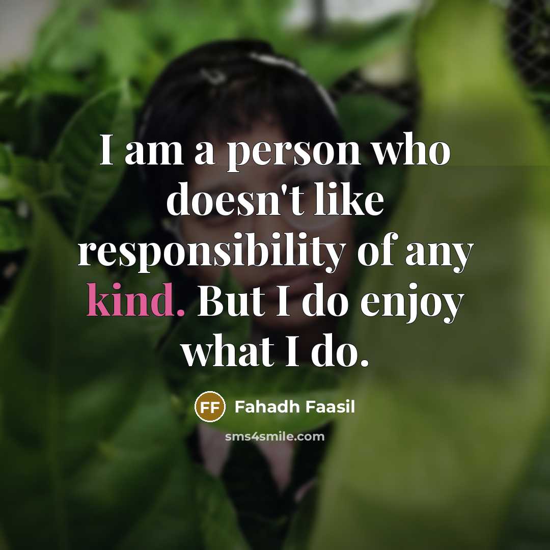 “I am a person who doesn't like responsibility of any…” quote by Fahadh Faasil