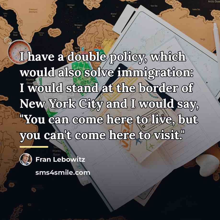 “I have a double policy, which would also solve immigration:…” quote by Fran Lebowitz
