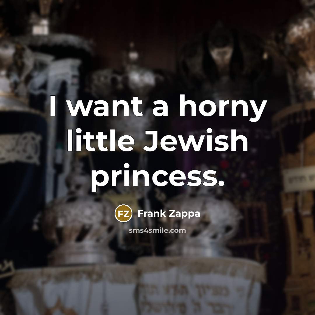 “I want a horny little Jewish princess.…” quote by Frank Zappa