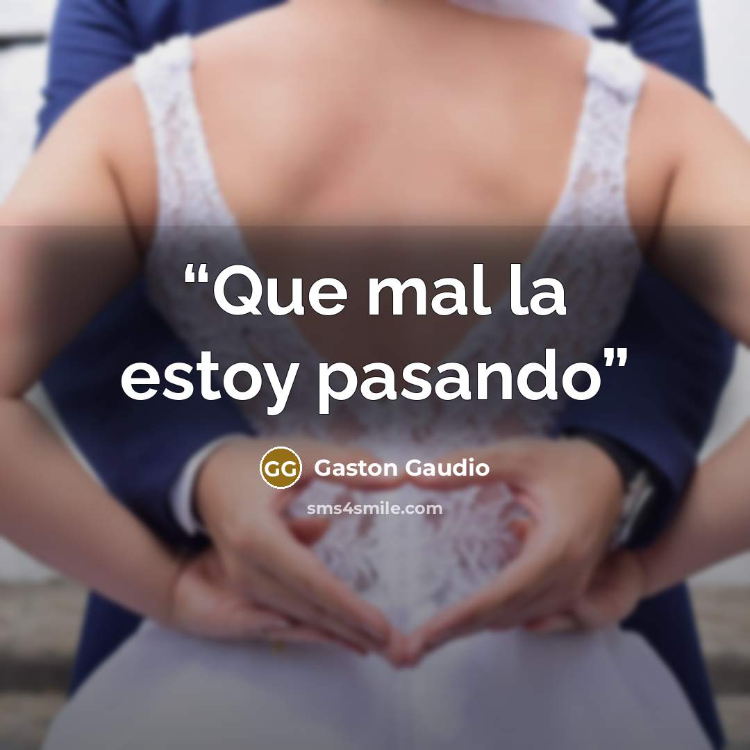 “Que mal la estoy pasando” quote by Gaston Gaudio